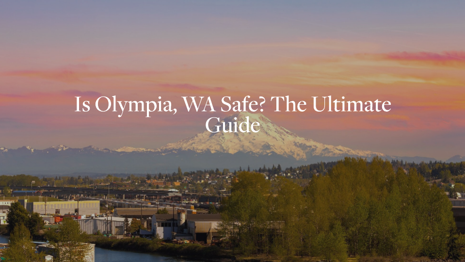 Is Olympia, WA Safe? The Ultimate Guide